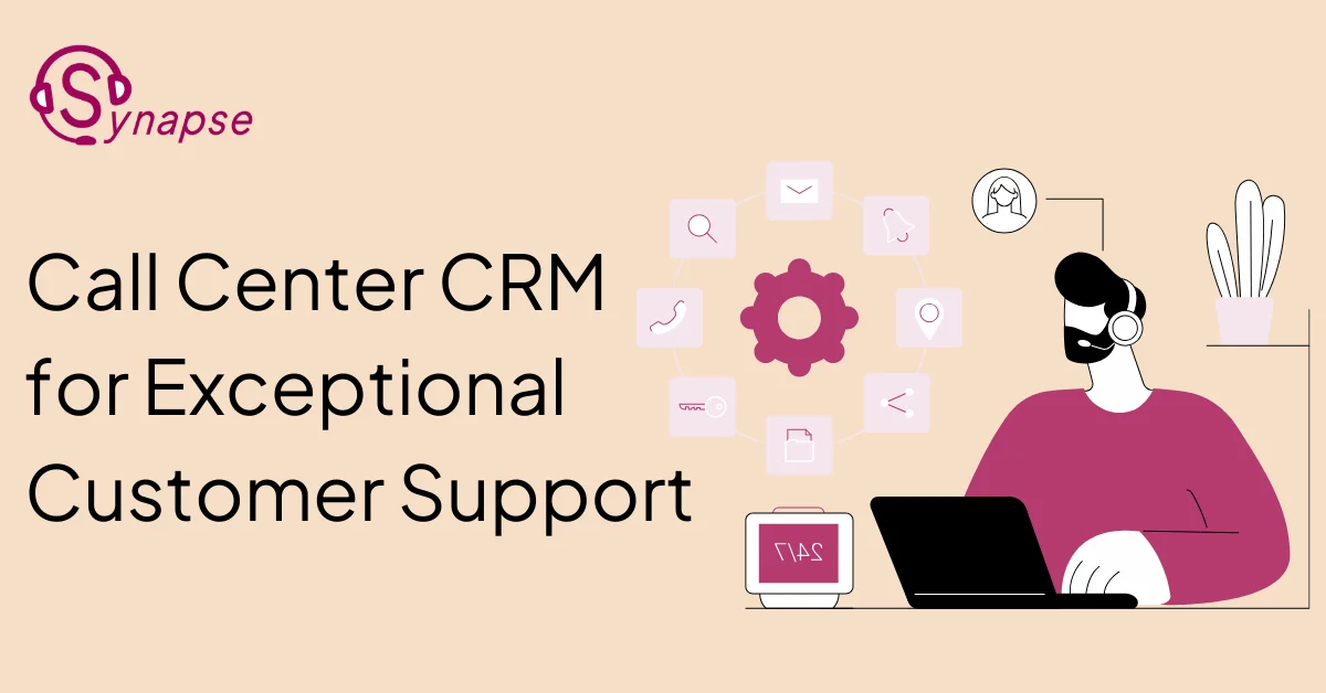 Call Center CRM for Exceptional Customer Support | Synapse